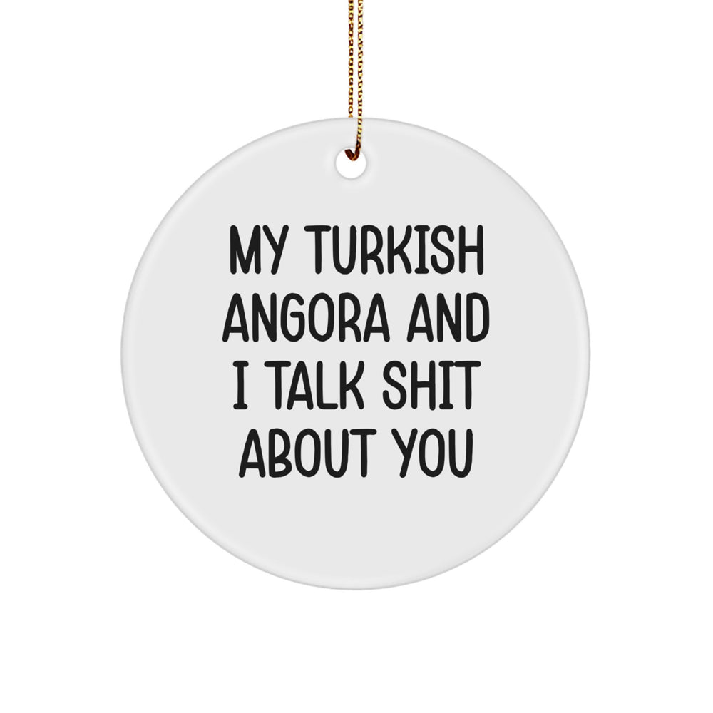 Funny Turkish Angora Cat Circle Ornament, Gift for Cat Lovers, Christmas Unique Decorations for Home, My Turkish Angora And I Talk Shit About You Quote, Gifts from Friends, Coworkers, Family - Image 1