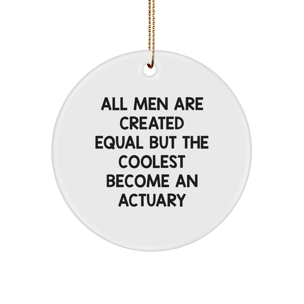Funny Actuary Gifts for Men - 'All Men Are Created Equal But The Coolest Become An Actuary' Circle Ornament, Gifts from Men, for Actuaries, Christmas Unique Gifts - Image 1