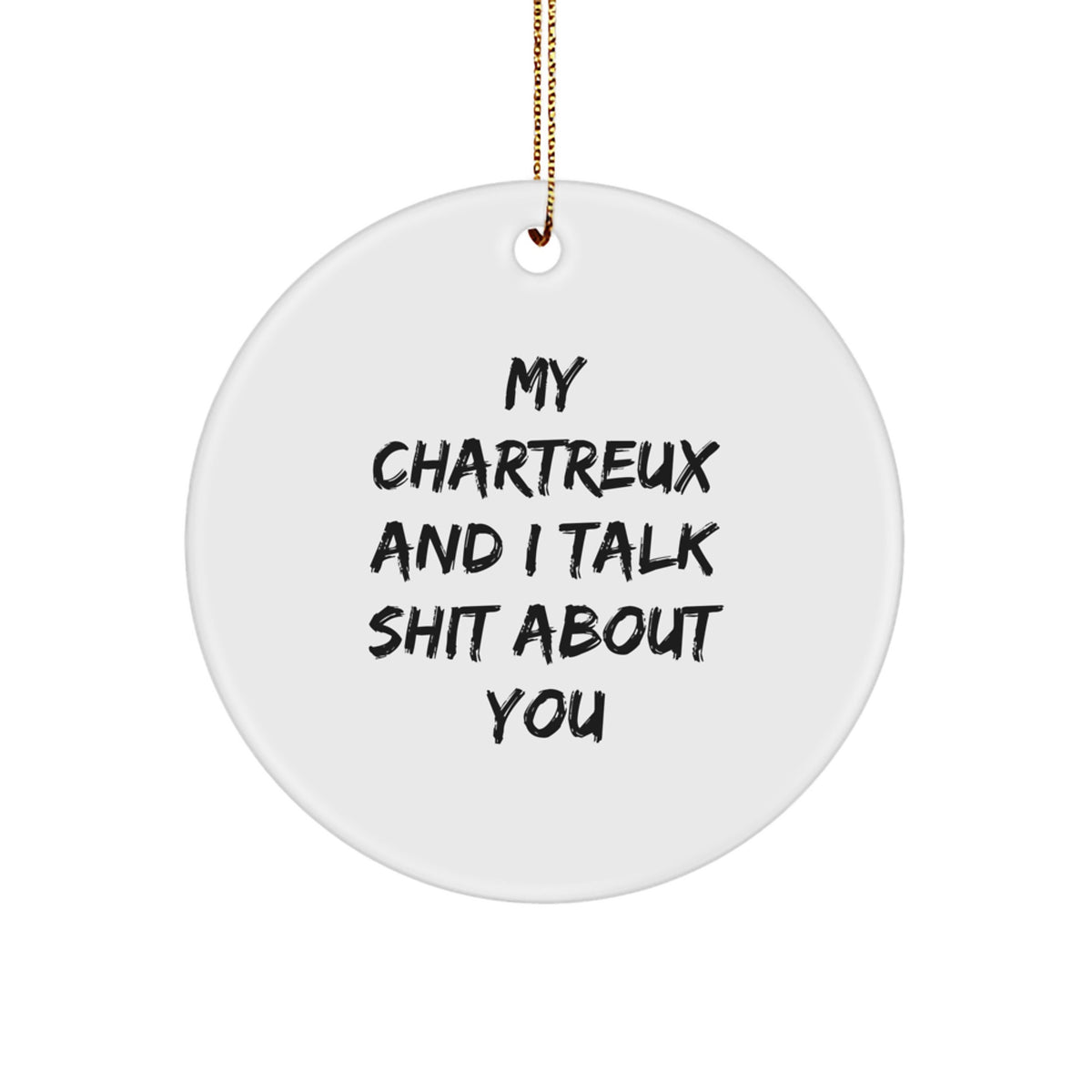 Funny Chartreux Cat Gifts from Friends for Men and Women, Unique Circle Ornament My Chartreux And I Talk Shit About You Christmas Decoration - Image 1