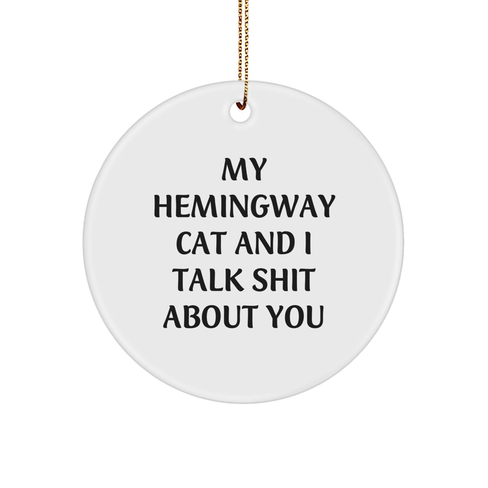 Funny Hemingway Cat Gifts from Friends and Family - Circle Ornament My Hemingway Cat And I Talk Shit About You Quote, White, 2.75" Tall, Gift for Hemingway Cat Lovers - Image 1