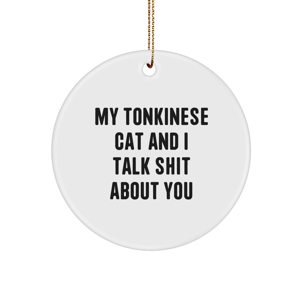 Tonkinese Cat Gifts from Friends - Funny Circle Ornament for Christmas, 'My Tonkinese Cat And I Talk Shit About You' Quote, White Color, Circle Shaped, Perfect for Men, Women, Family, Friends - Image 1