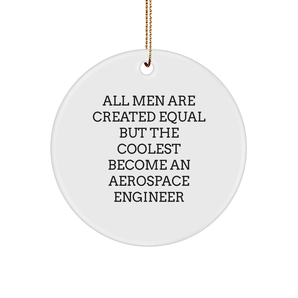 Funny Aerospace Engineer Gifts for Him from Friends, Unique Christmas Decorations, Circle Ornament with Inspirational Quote, All Men Are Created Equal But The Coolest Become An Aerospace Engineer - Image 1
