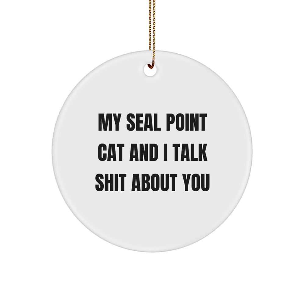 Funny Seal Point Cat Gifts from Friends to Family - Circle Ornament with 'My Seal Point Cat And I Talk Shit About You' Quote, Christmas Unique Gifts for Seal Point Cat Lovers - Image 1