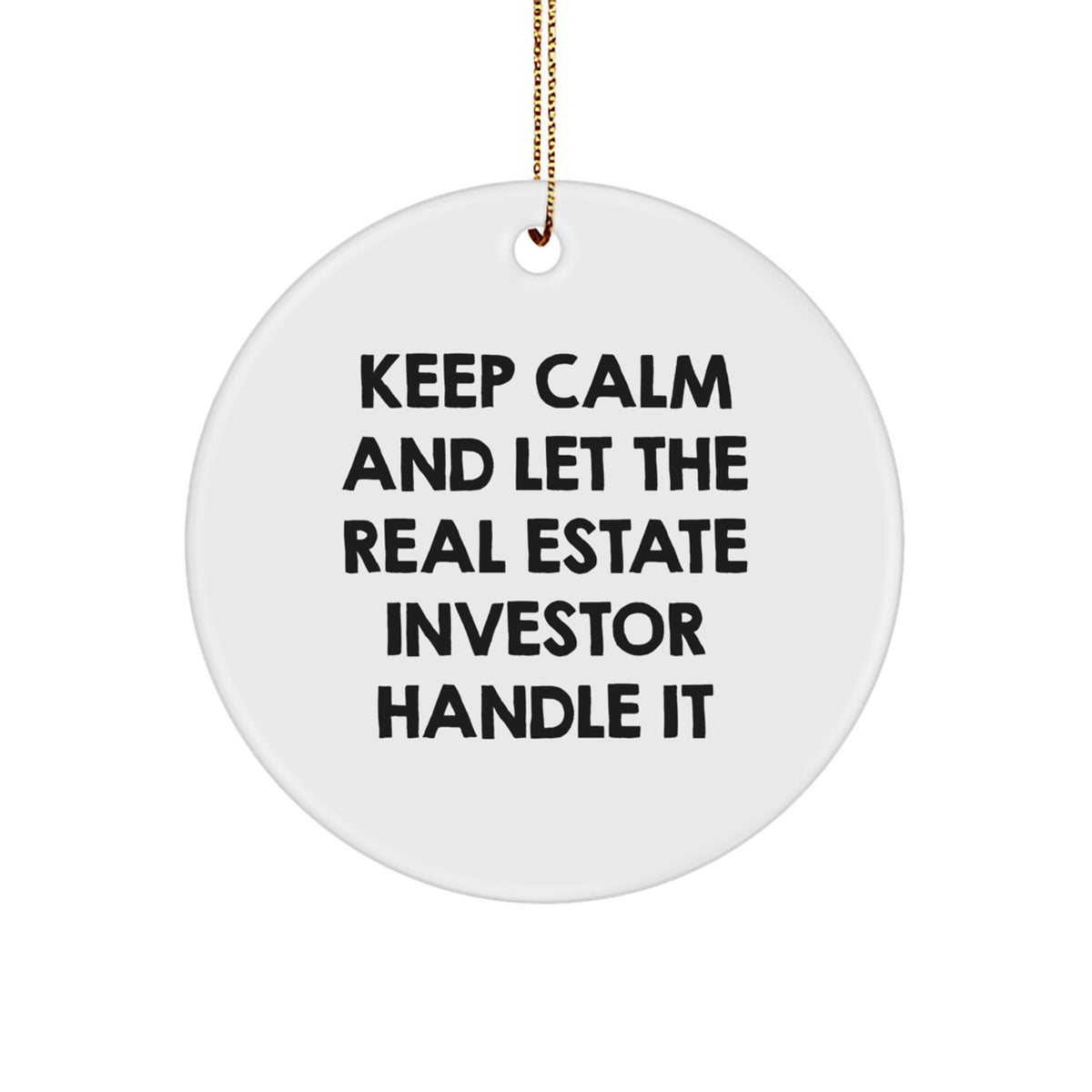 Funny Real Estate Investor Gifts from Friends - Christmas Unique Ornaments for Real Estate Investor Men - Keep Calm And Let The Real Estate Investor Handle It Circle Shaped Ornament - Image 1