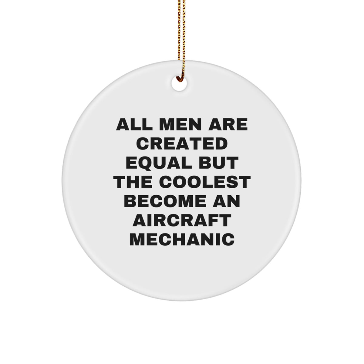Gifts from Men who Become Aircraft Mechanic, Funny Quote Circle Ornament, Unique Christmas Unique Gifts for Him, Inspirational Aircraft Mechanic Motivation - Image 1