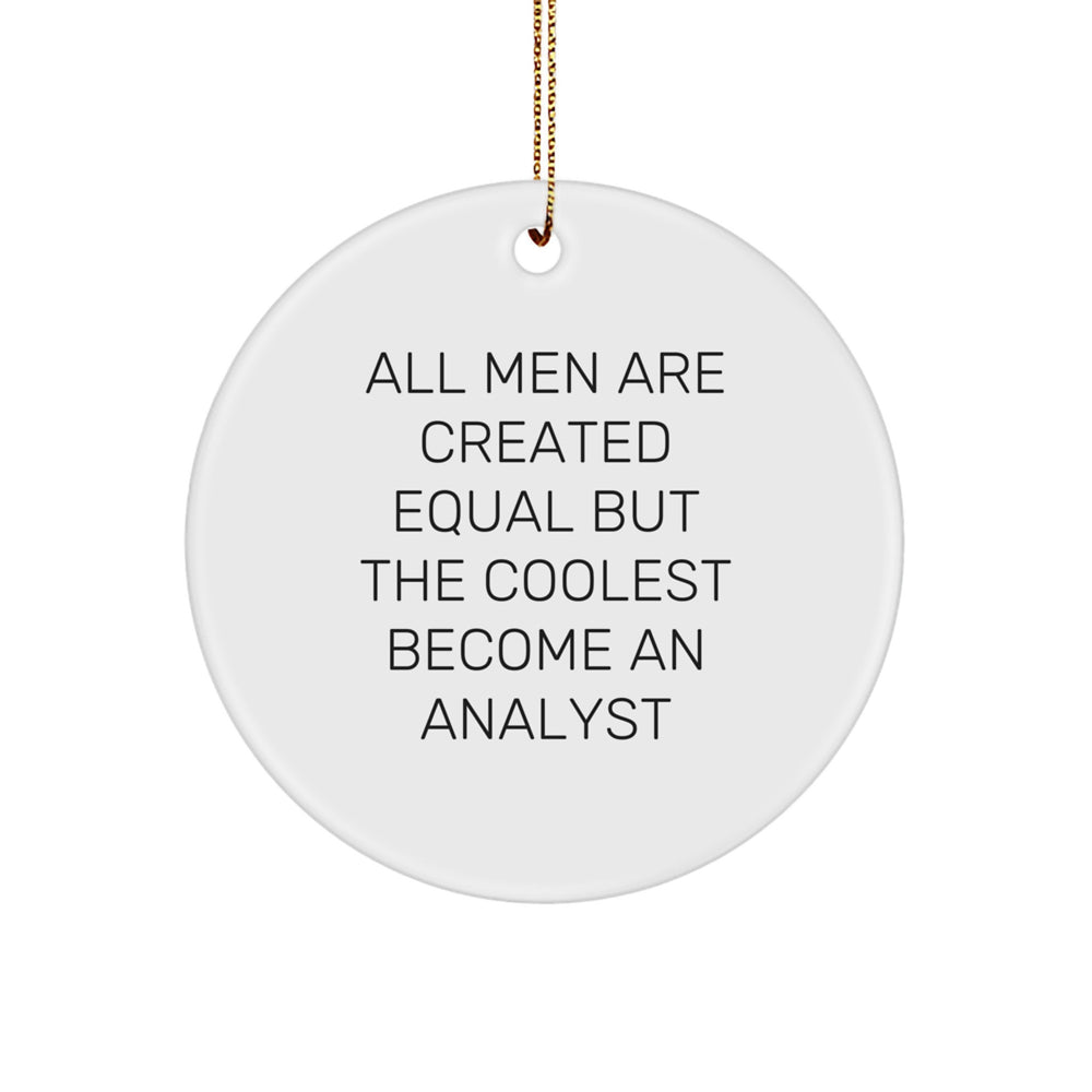 Funny Christmas Unique Gifts for Analysts - 'All Men Are Created Equal But The Coolest Become An Analyst' Circle Ornament, Gifts from Friends, Coworkers, or Family - Image 1