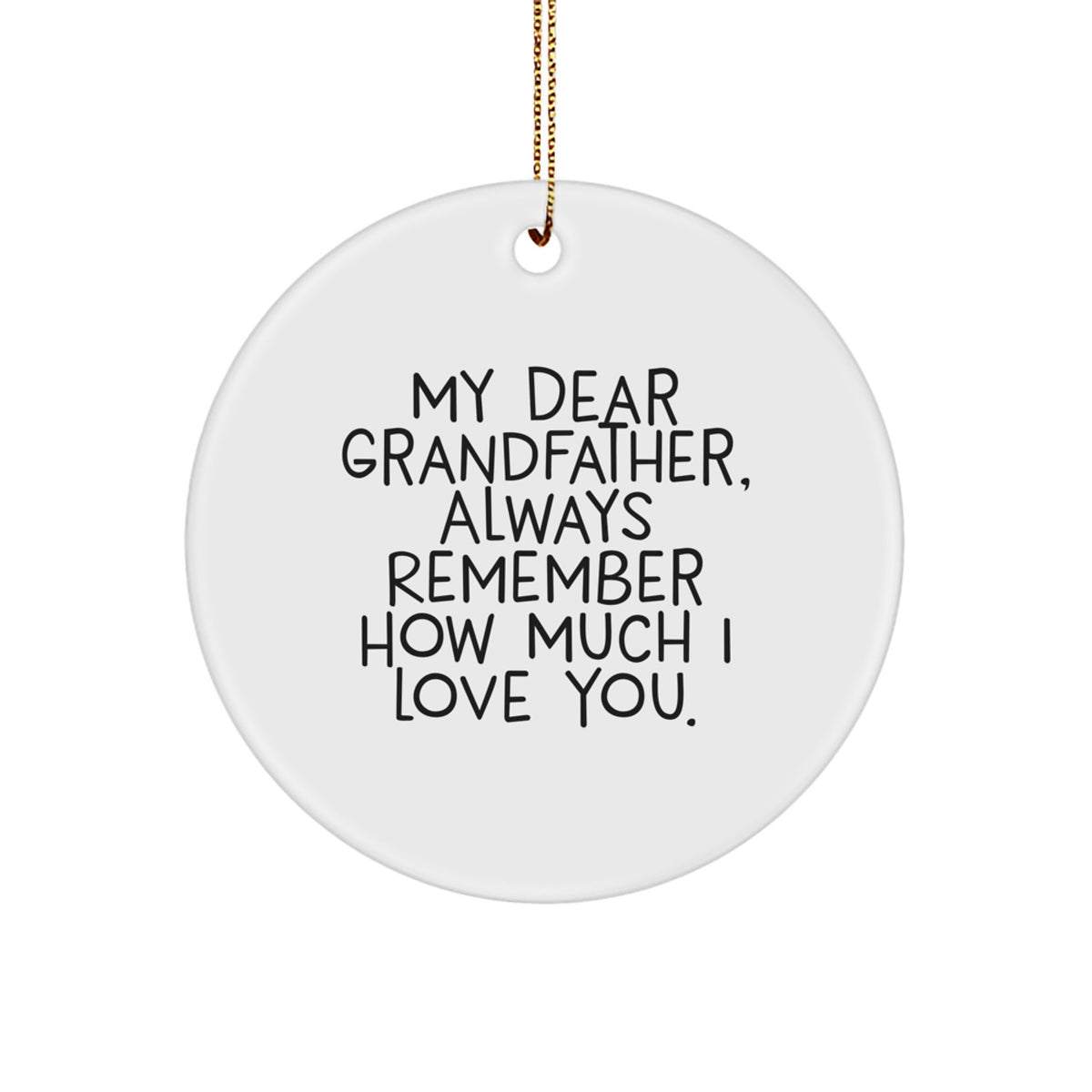 Funny Grandfather Gifts, Grandfather Circle Ornament, My Dear Grandfather, Always Remember How Much I Love You. Christmas Unique Gifts from Family to Grandfather - Image 1