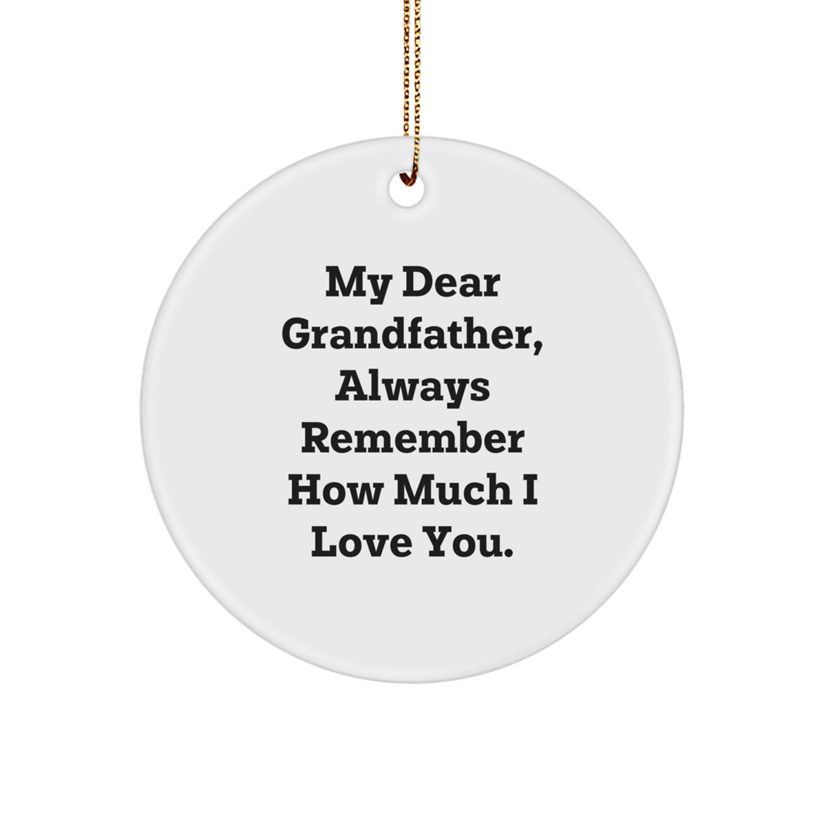Grandfather Quotes, Funny Circle Ornaments Gifts from Family, Christmas Unique Gifts for Grandfather, My Dear Grandfather Love - Image 1