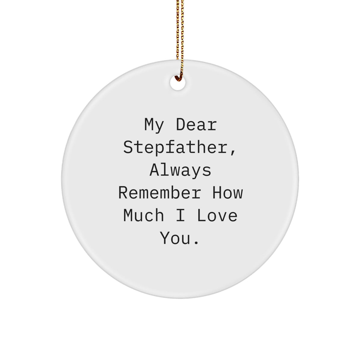 Funny Stepfather Gifts, Circle Ornament, 'My Dear Stepfather Always Remember How Much I Love You', Christmas Unique Gifts from Family to Stepfather - Image 1
