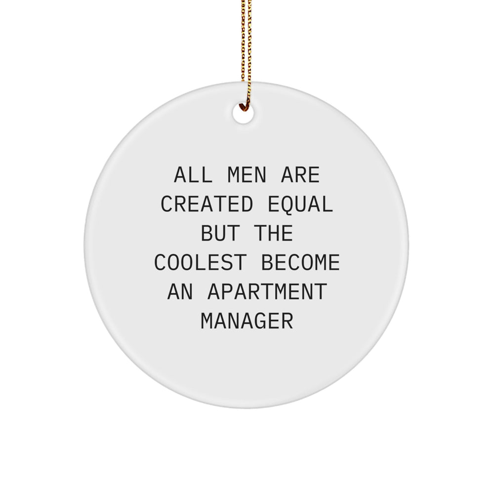 Funny Apartment Manager Christmas Unique Gifts from Men, Unique Circle Ornament for Apartment Manager, Inspirational Quote by All Men Are Created Equal But The Coolest Become An Apartment Manager - Image 1