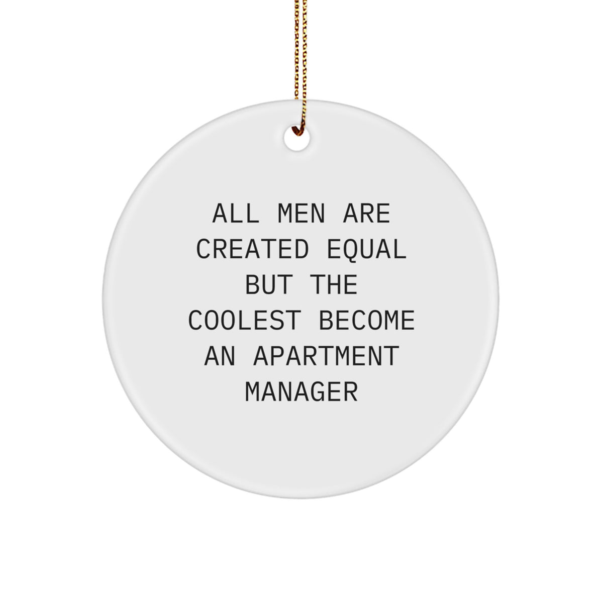 Funny Apartment Manager Christmas Unique Gifts from Men, Unique Circle Ornament for Apartment Manager, Inspirational Quote by All Men Are Created Equal But The Coolest Become An Apartment Manager - Image 1