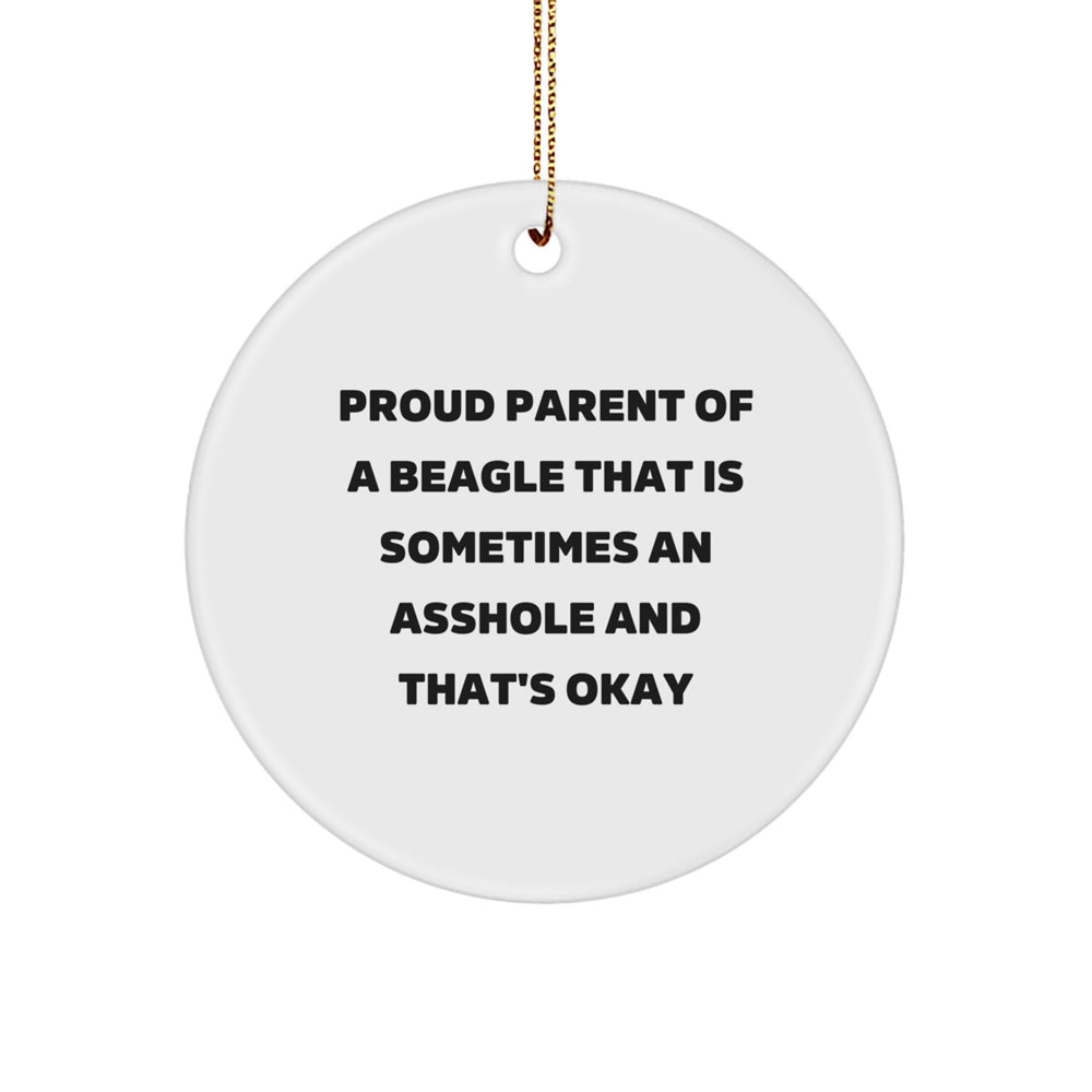 Funny Beagle Dog Mom Gifts, Circle Ornament for Christmas, 'Proud Parent Of A Beagle That Is Sometimes An Asshole And That's Okay' Quote, Gifts from Mom to Beagle Dog Lover - Image 1