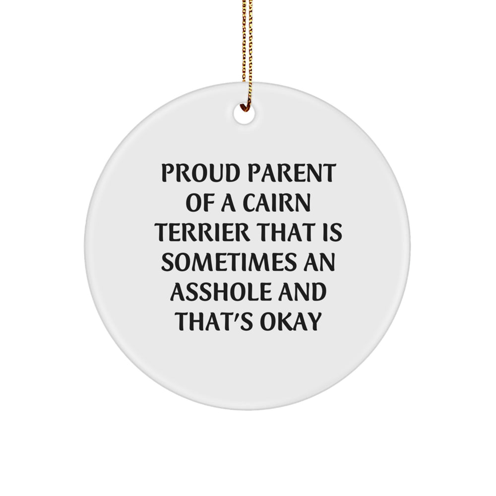 Cairn Terrier Dog Gifts from Proud Parents - Funny Circle Ornament for Christmas, 'Sometimes an Asshole and That's Okay' - Image 1