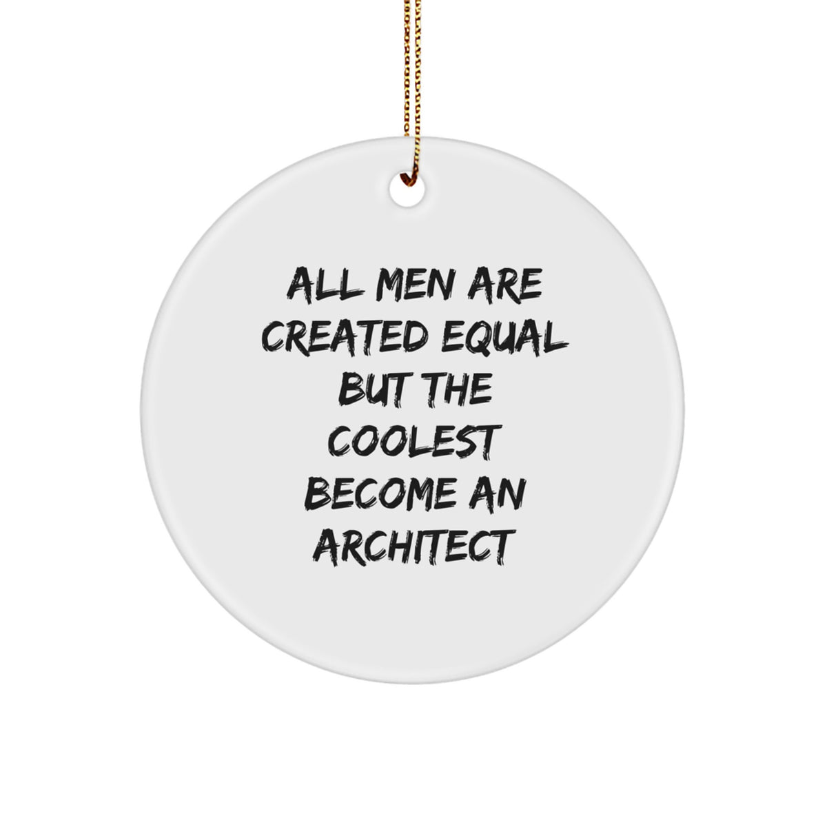 Architect Gifts from Men for a Funny Circle Ornament, Christmas Unique Presents for Him, Quote 'All Men Are Created Equal But The Coolest Become An Architect' Decor - Image 1