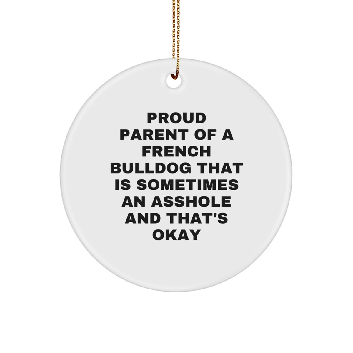 French Bulldog Circle Ornament, Funny Quote Gifts for Men, Women, Family, Friends, Proud Parent Gifts, 'Sometimes An Asshole And That's Okay', Christmas Unique Gifts from Family - Image 1