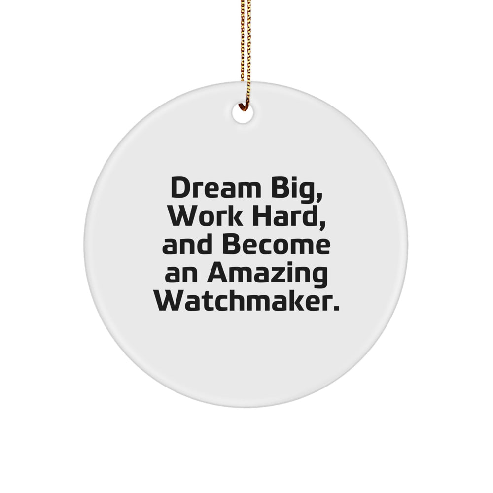 Watchmaker Gifts from Friends, Circle Ornament Inspirational Dreams, 'Dream Big, Work Hard, And Become An Amazing Watchmaker.' - Image 1