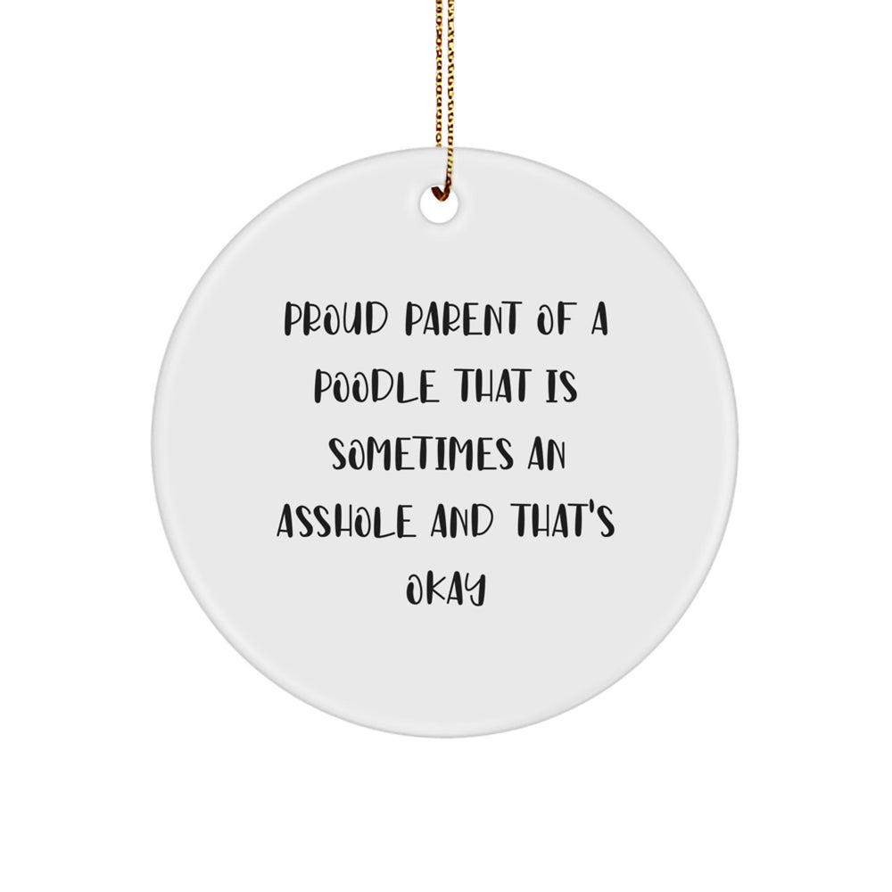 Funny Poodle Dog Gifts - 'Proud Parent Of A Poodle That Is Sometimes An Asshole And That's Okay' Circle Ornament for Christmas - Image 1