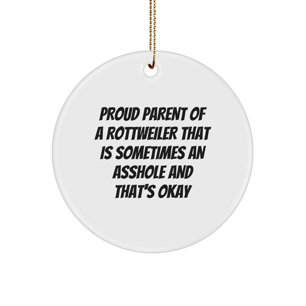 Rottweiler Dog Gifts from Proud Parents - Funny Circle Ornament for Christmas, 'Sometimes An Asshole And That's Okay' Quote - Image 1