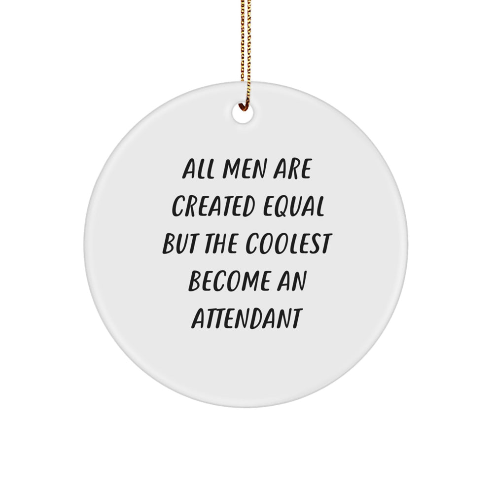 Funny Attendant Gifts for Men, Circle Ornament Unique Christmas Unique Gifts from Family, Friends, Coworkers, 'All Men Are Created Equal But The Coolest Become An Attendant' - Image 1