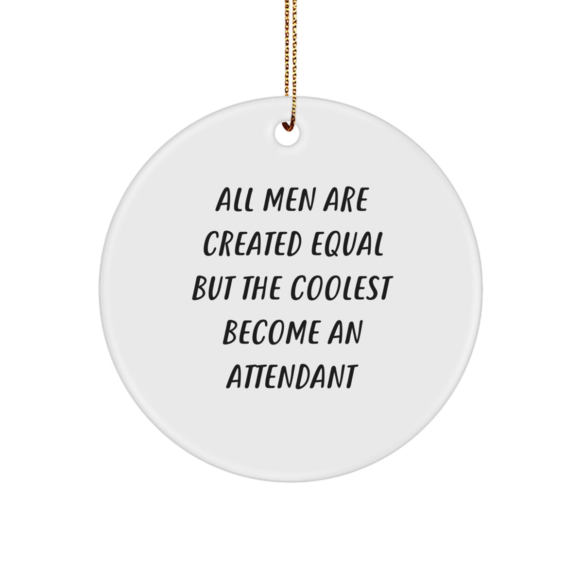 Funny Attendant Gifts for Men, Circle Ornament Unique Christmas Unique Gifts from Family, Friends, Coworkers, 'All Men Are Created Equal But The Coolest Become An Attendant' - Image 1