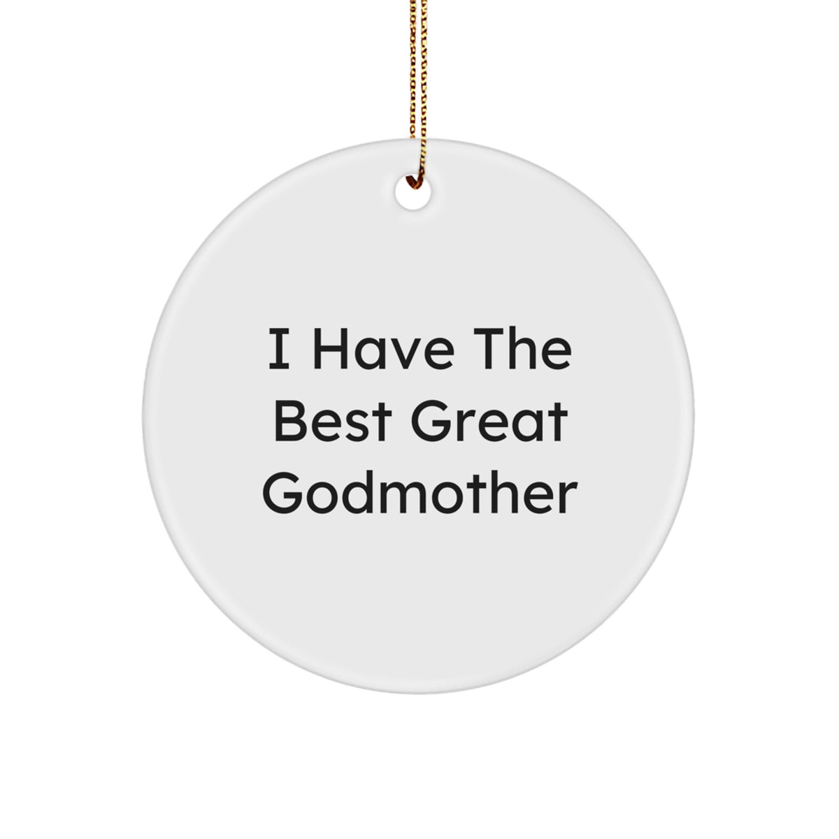 Funny Godmother Gifts from Family to 'I Have The Best Great Godmother' Circle Ornament for Christmas - Image 1