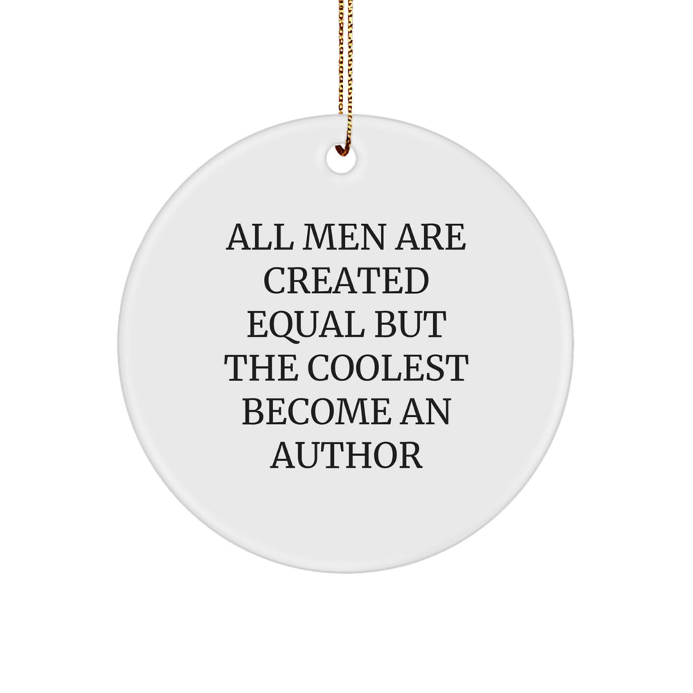 Author Gifts from Men - Funny Quote Circle Ornament, Unique Christmas Unique Gifts for Authors, 'All Men Are Created Equal But The Coolest Become An Author' - Gifts for Authors - Image 1