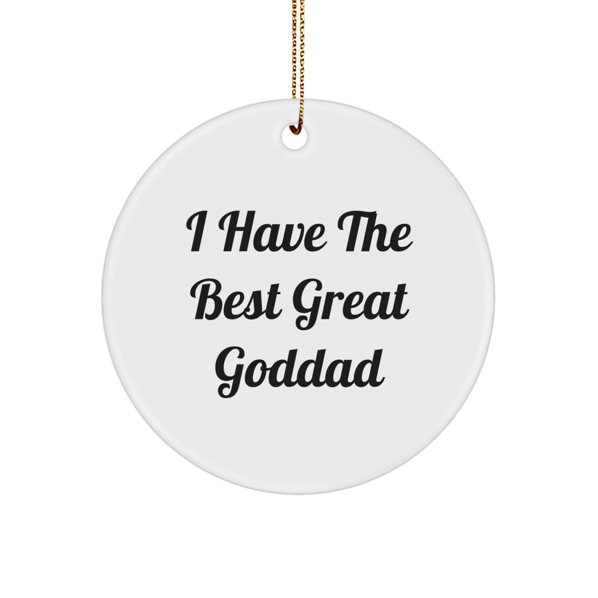 Funny Goddad Gifts from Men to Goddad for Christmas Unique Circle Ornament, 'I Have The Best Great Goddad' Quote, Durable MDF Material, High-Gloss Plastic Finish, Lightweight, and Easy Hanging - Image 1