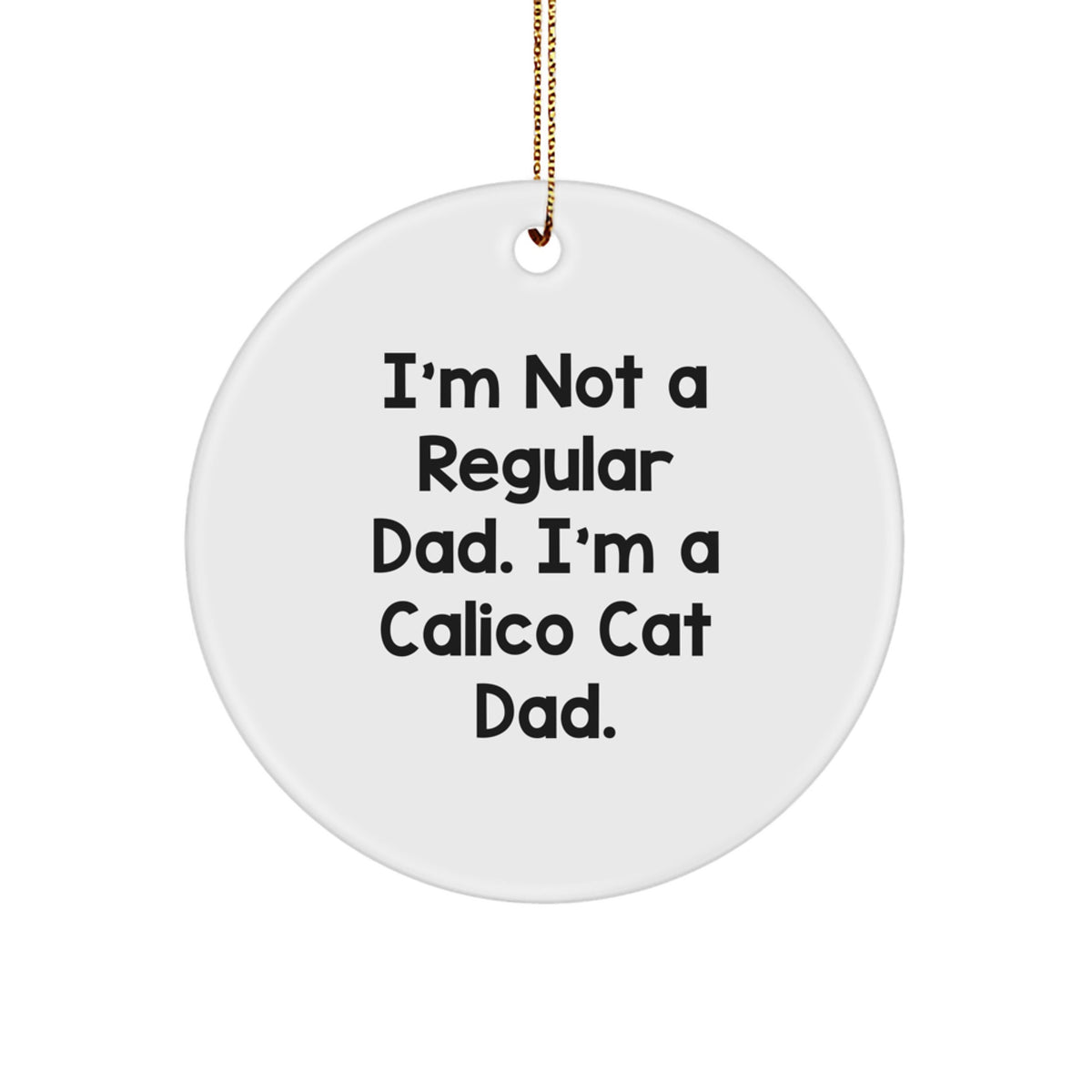 Calico Cat Circle Ornament Gifts for Men Calico Cat Dad Funny Quote - Image 1