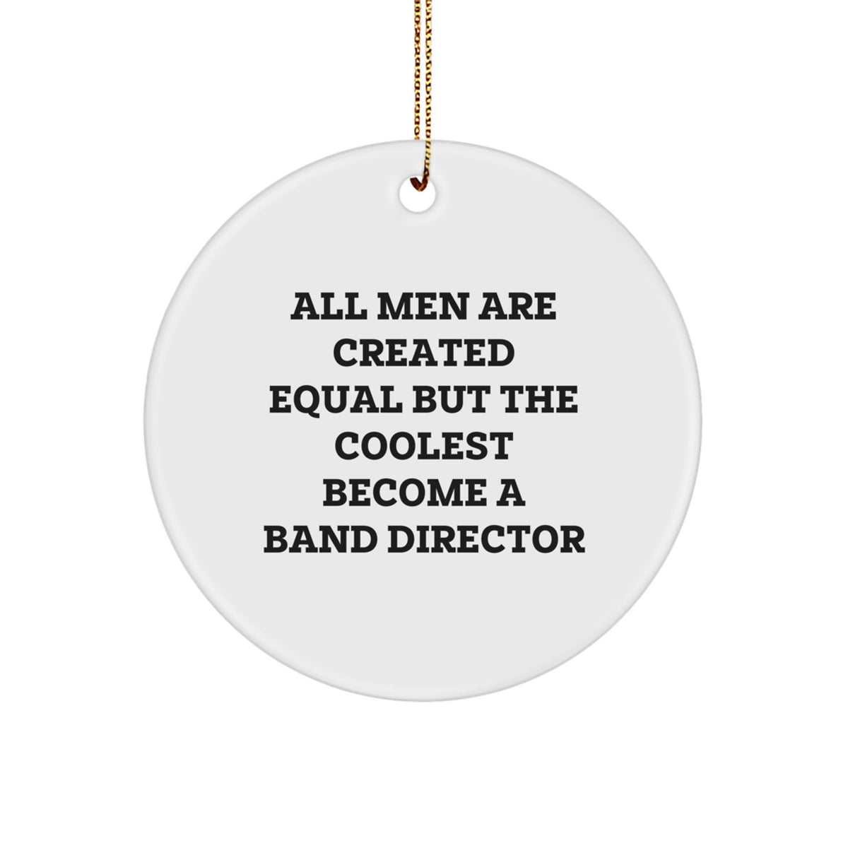 Funny Band Director Gifts from Men - Band Director Circle Ornament, Christmas Unique Presents for Band Director, 'All Men Are Created Equal But The Coolest Become A Band Director' - Image 1