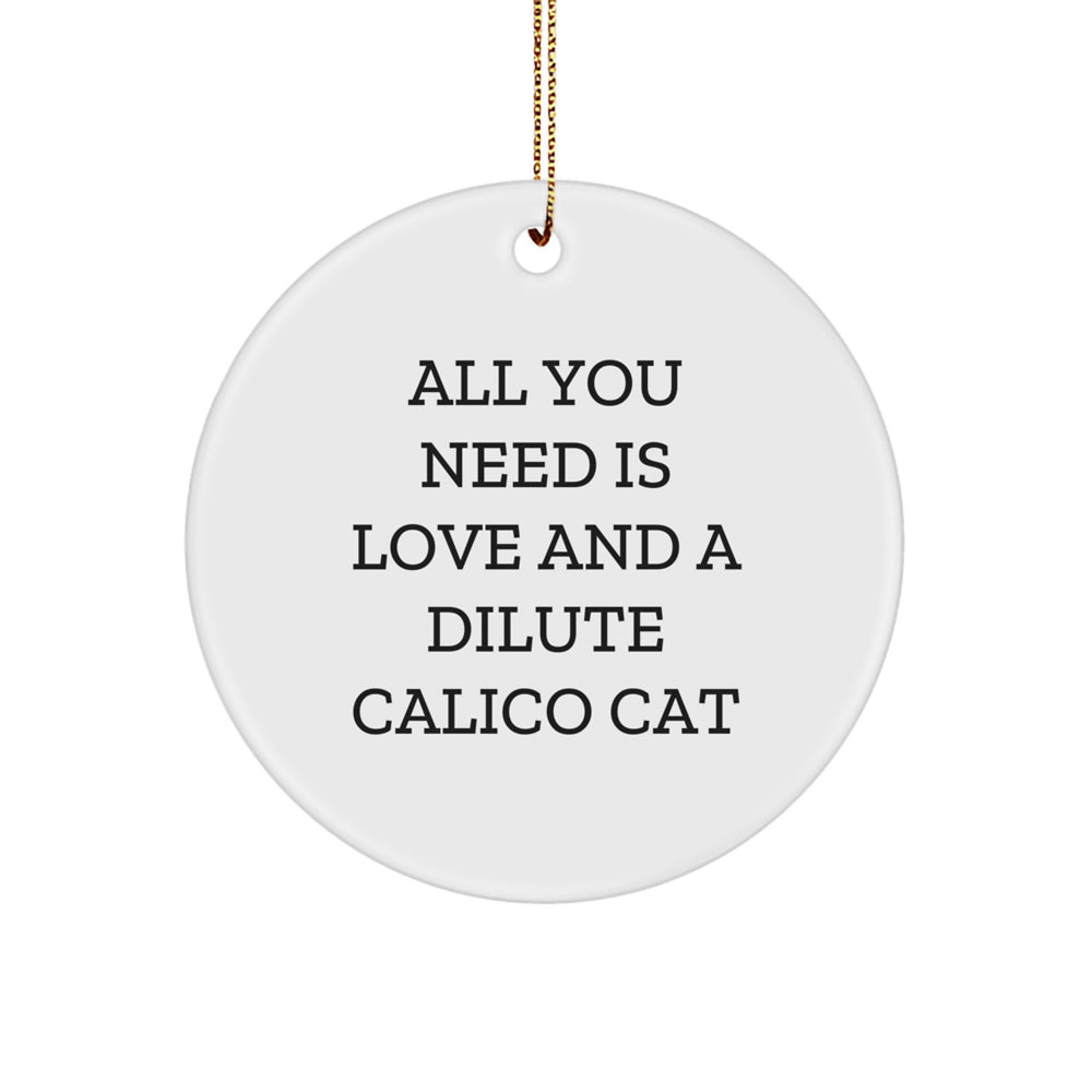 Dilute Calico Cat Gifts from Friends for Christmas Unique Circle Ornaments, 'All You Need Is Love And A Dilute Calico Cat', Handcrafted with Vibrant Colors, Perfect for Christmas Decor - Image 1