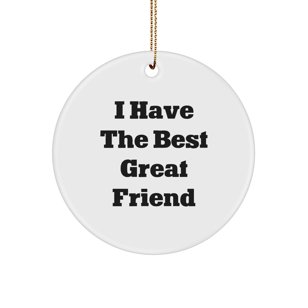 Funny Friend Circle Ornament, I 'Have The Best Great Friend', Unique Christmas Unique Gifts for Friends from Men, Women, Family - Image 1