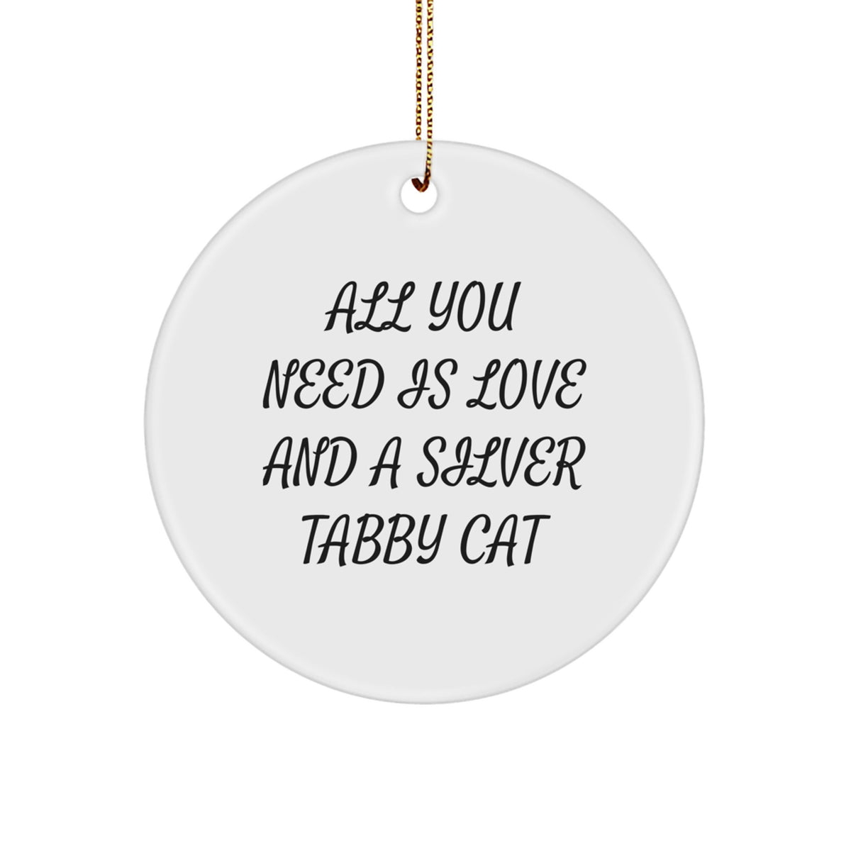 Funny Silver Tabby Cat Gifts from Friends, Christmas Unique Circle Ornaments for Family, 'All You Need Is Love And A Silver Tabby Cat' Quote, Silver Tabby Cat Lovers' Christmas Unique Gift - Image 1