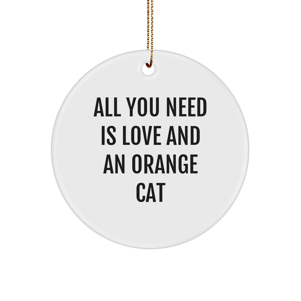 Orange Cat Lovers Gifts from Family - Circle Ornament with Inspirational Quote, 'All You Need Is Love And An Orange Cat' - Unique Christmas Decor for Home or Office - Image 1