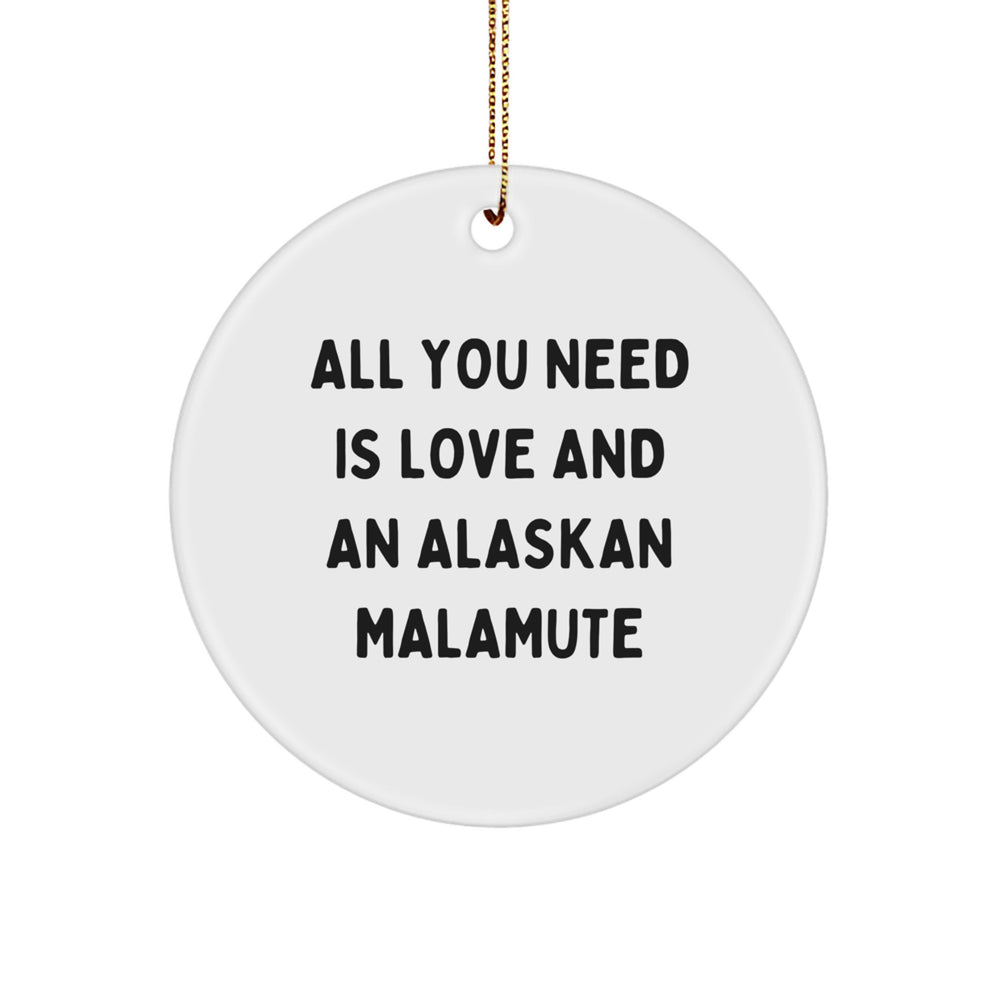 Alaskan Malamute Dog Love Gifts from Friends for Christmas Unique Circle Ornaments - 'All You Need Is Love And An Alaskan Malamute' - Image 1