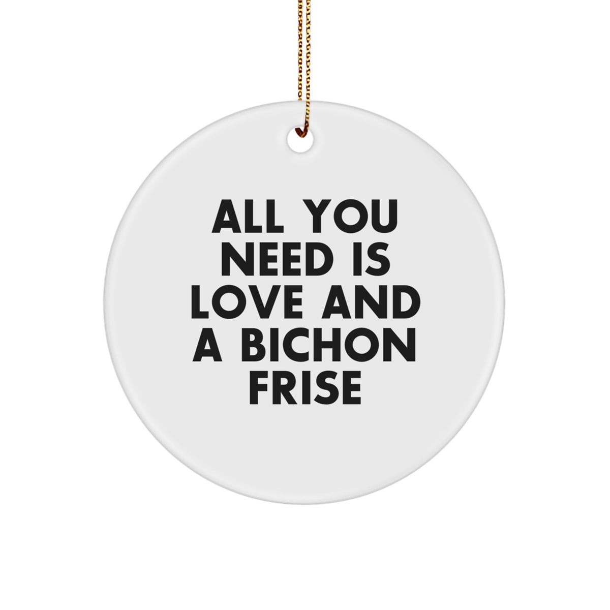 Funny Bichon Frise Dog Gifts for Owners - Circle Ornament with 'All You Need Is Love' Quote - Unique Christmas Decorations from Friends or Family - Image 1