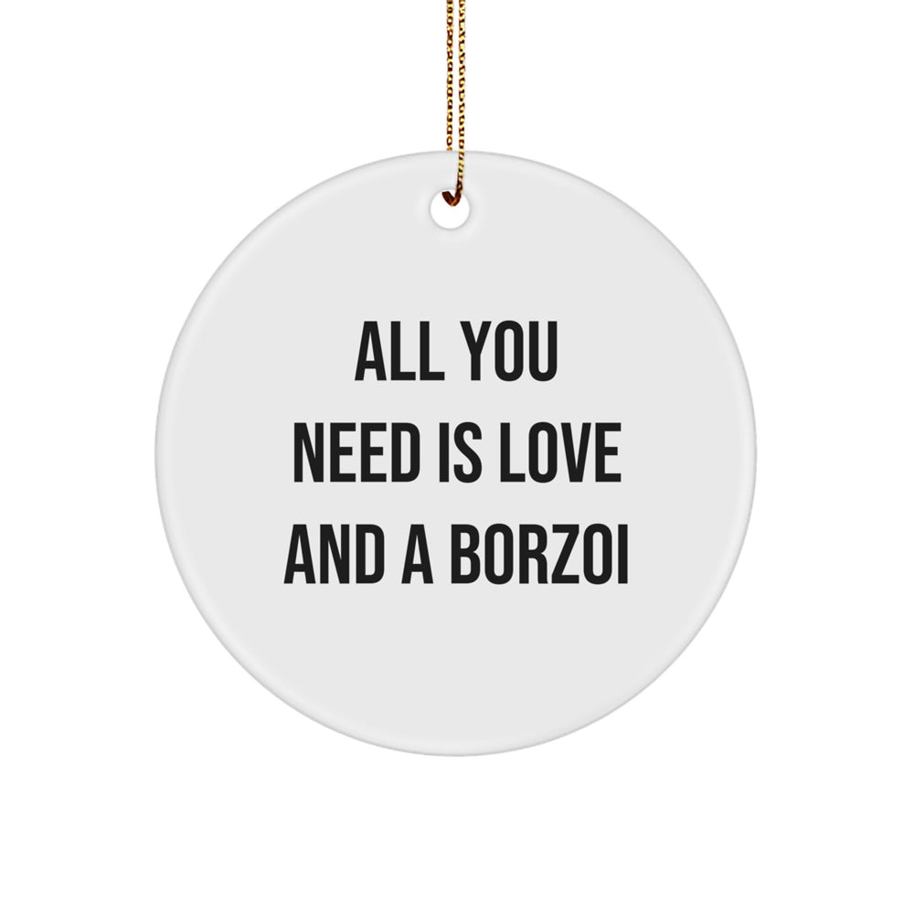 Funny Borzoi Dog Lover Gifts from Men to Family and Friends - Borzoi Dog Circle Ornament for Christmas Unique Gifts - All You Need Is Love And A Borzoi - Image 1