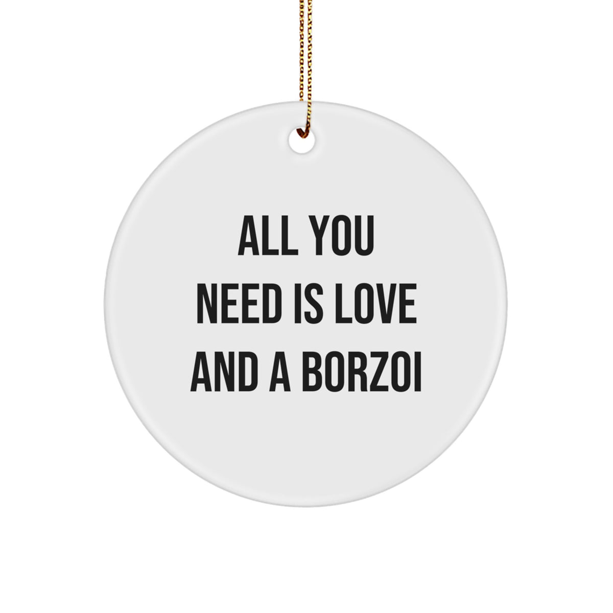 Funny Borzoi Dog Lover Gifts from Men to Family and Friends - Borzoi Dog Circle Ornament for Christmas Unique Gifts - All You Need Is Love And A Borzoi - Image 1