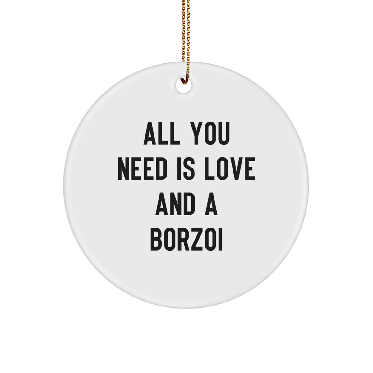 Funny Borzoi Dog Gifts from Family for Christmas Unique Circle Ornament - All You Need Is Love And A Borzoi - Image 1