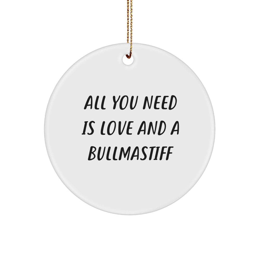 Bullmastiff Dog Circle Ornament, Funny Quote 'All You Need Is Love And A Bullmastiff', Christmas Unique Gifts from Family - Image 1