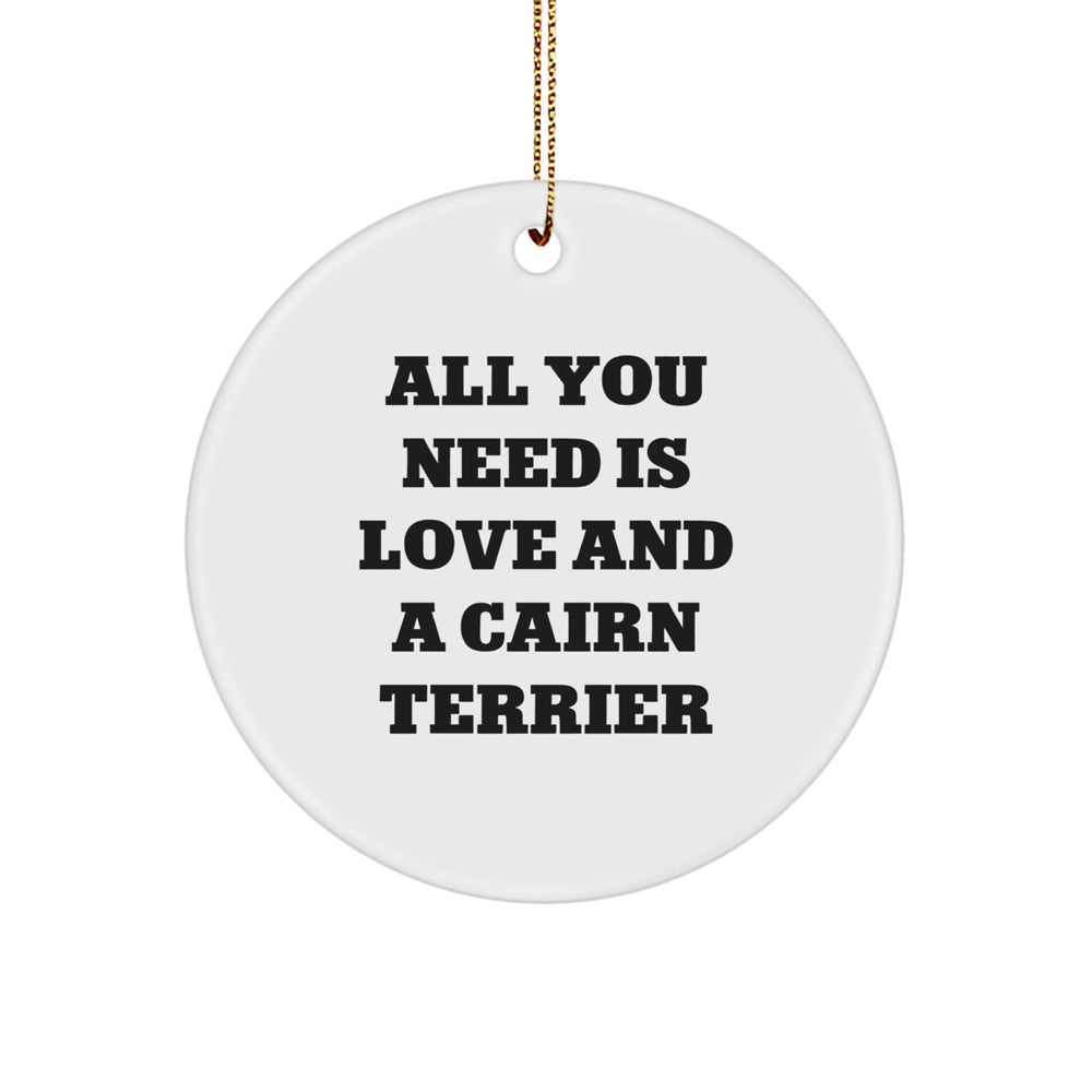 Cute Cairn Terrier Dog Circle Ornament - 'All You Need Is Love And A Cairn Terrier' Funny Christmas Unique Gifts for Friends and Family - Image 1