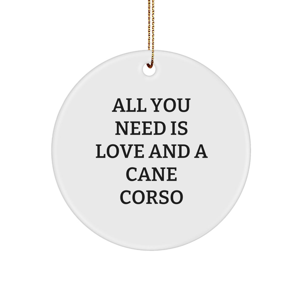 Cute Cane Corso Dog Gifts from Friends and Family for Christmas - 'All You Need Is Love And A Cane Corso' Circle Ornament - Image 1