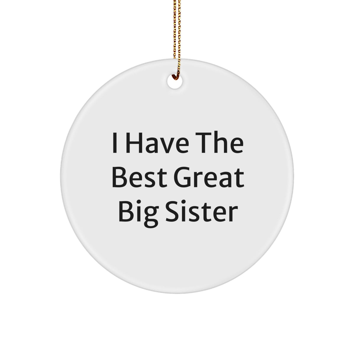 Funny Big Sister Circle Ornament Gifts from Men to Big Sister, I Have The Best Great Quote, Unique Christmas Unique Gifts for Big Sister, Circle Ornament - Image 1