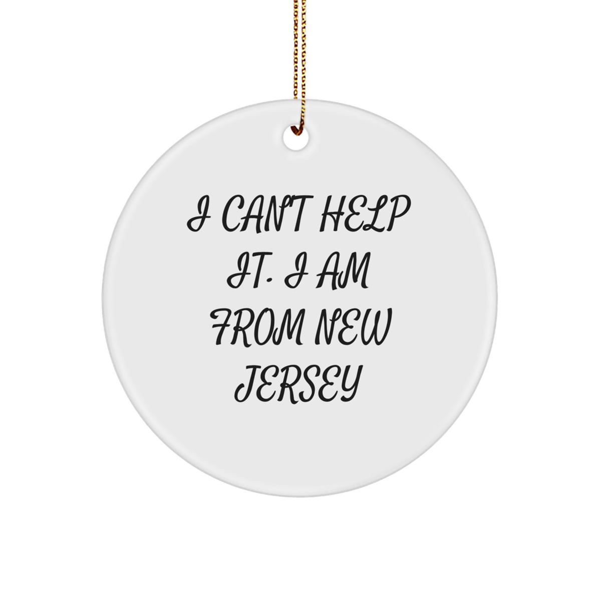 Funny New Jersey Gifts from Men to Friends, 'I Can't Help It. I Am From New Jersey' Circle Ornament for Christmas - Image 1