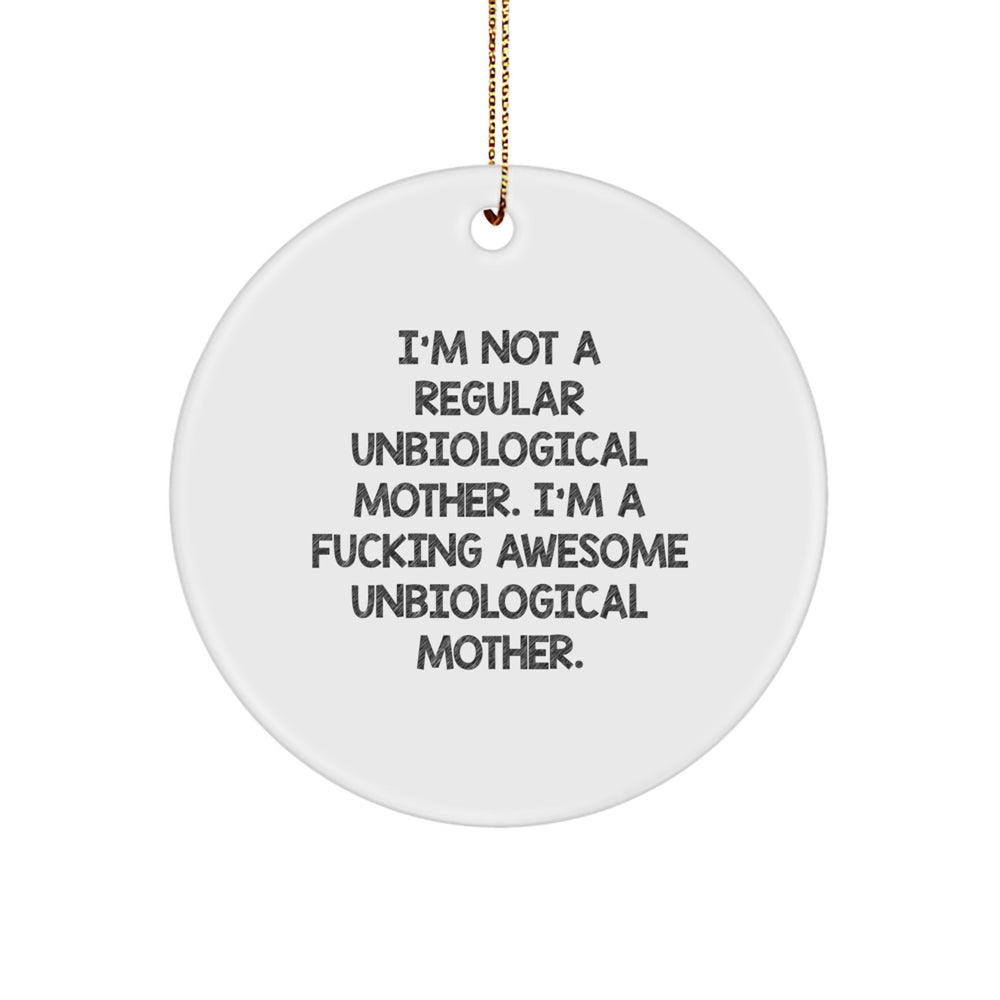 Funny Unbiological Mother Gifts from Friends - 'I'm Not A Regular Unbiological Mother. I'm A F--king Awesome Unbiological Mother.' Circle Ornament for Christmas - Image 1