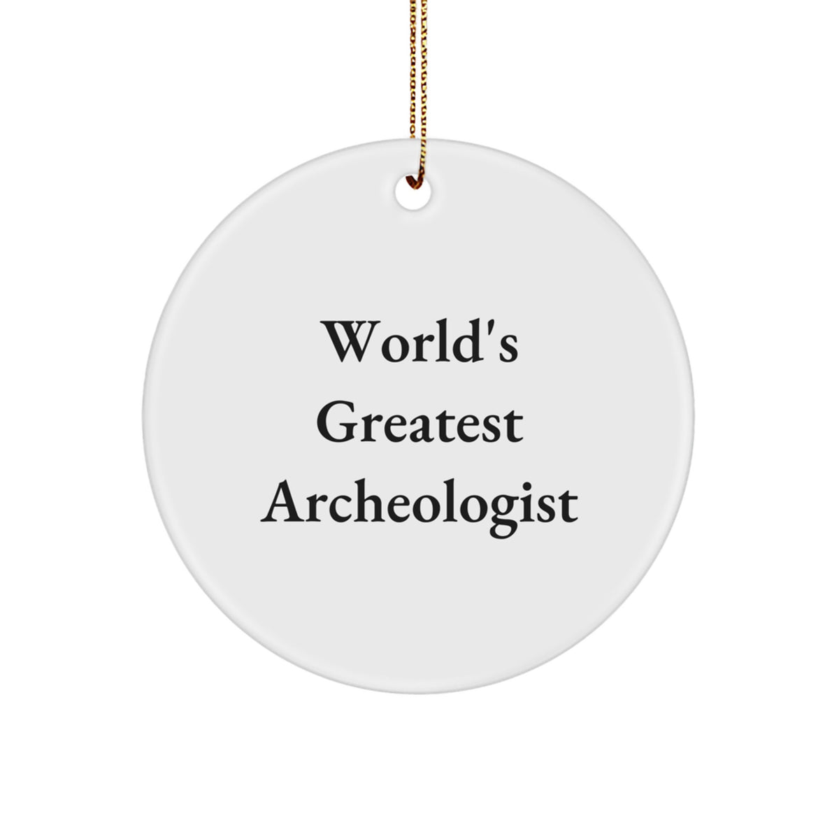 Funny Archeologist Christmas Unique Gifts from Family and Friends - World's Greatest Archeologist Circle Ornament, Unique Archeology Decor - Image 1
