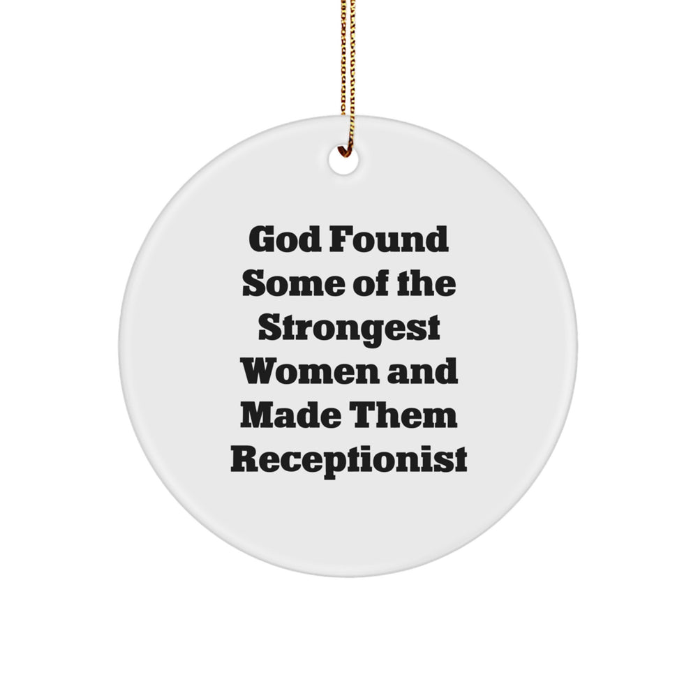 Funny Receptionist Gifts, Circle Ornament for Christmas - 'God Found Some Of The Strongest Women And Made Them Receptionist' from Friends - Image 1