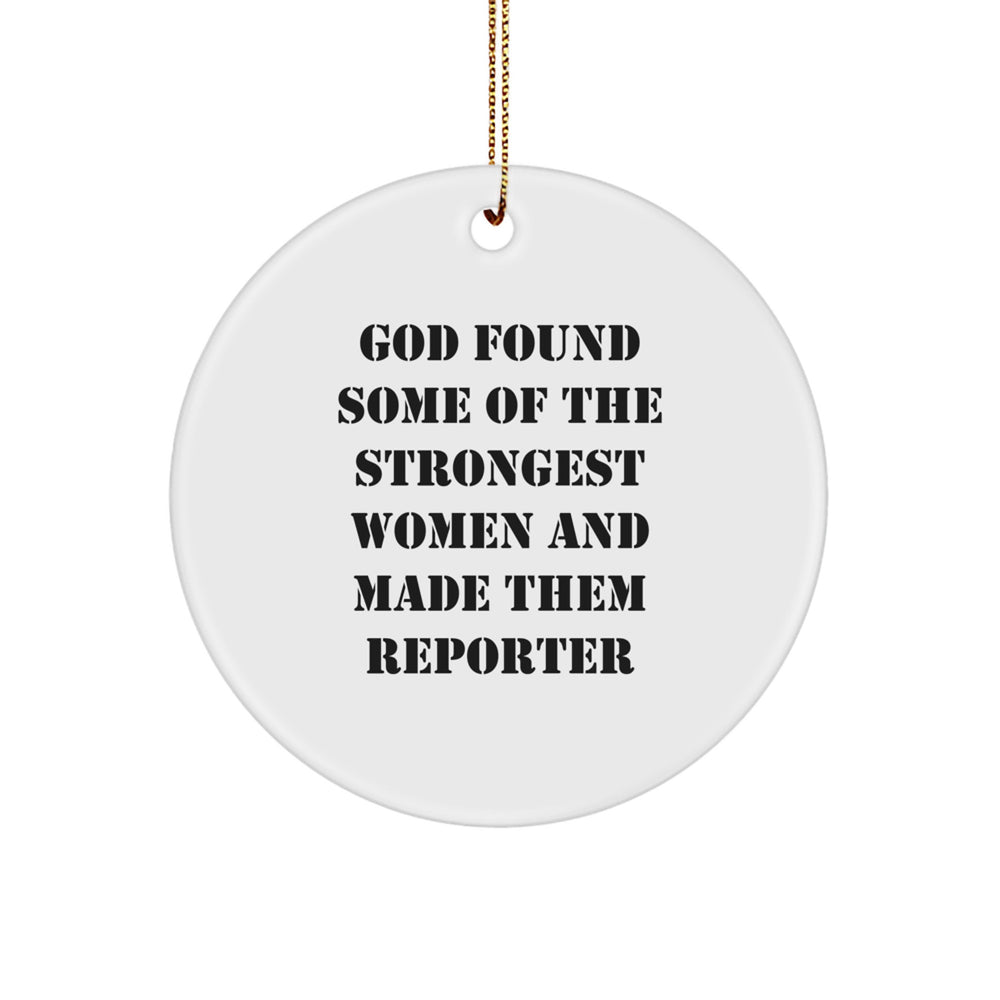 Funny Reporter Gifts from God Found Some Of The Strongest Women And Made Them Reporter, Christmas Circle Ornaments for Women, Men, Friends, Coworkers, Family - Image 1