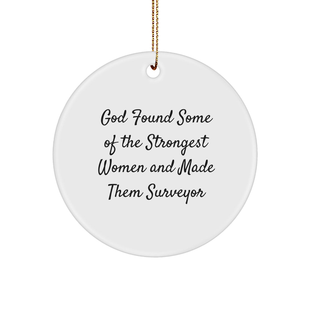 Funny Surveyor Gifts from Friends, Perfect Circle Ornament for Christmas - 'God Found Some Of The Strongest Women And Made Them Surveyor' Quote - Image 1