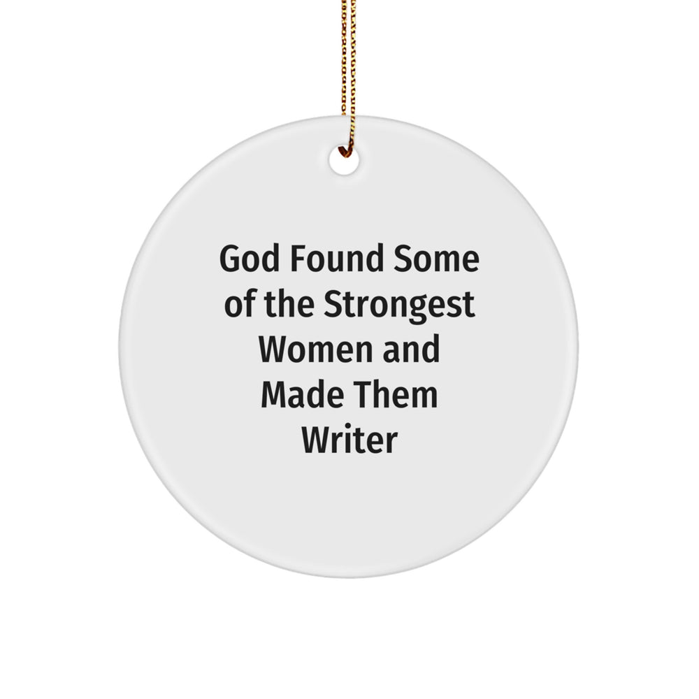 Funny Writer Gifts from God Found Some Of The Strongest Women And Made Them Writers, Circle Ornament for Women, Friends, or Family, Christmas Unique Gifts - Image 1