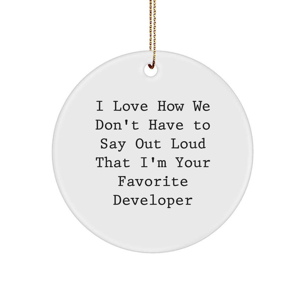 Funny Developer Gifts from Men to Friends - I Love How We Don't Have To Say Out Loud That I'm Your Favorite Developer Circle Ornament for Christmas - Image 1